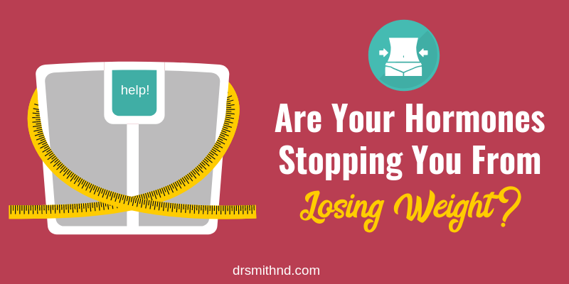 Are Your Hormones Stopping You From Losing Weight?