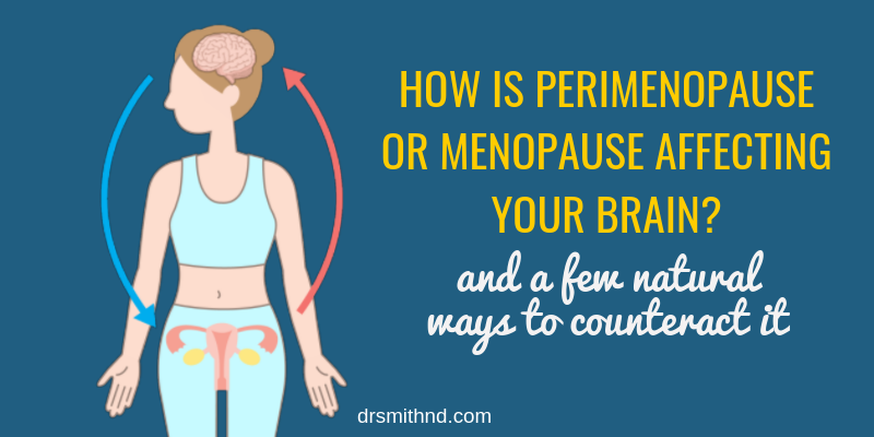 How Is Perimenopause or Menopause Affecting Your Brain? (And a Few Natural Ways to Counteract It)