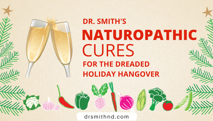 Dr. Smith’s Naturopathic Remedies for the Dreaded Holiday Hangover