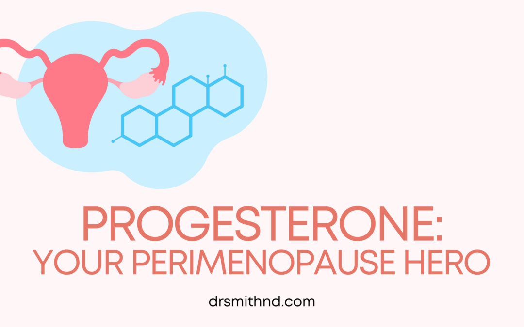 Progesterone: Your Perimenopause Hero